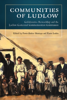 Communities of Ludlow : Collaborative Stewardship and the Ludlow Centennial Commemoration Commission