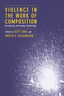 Violence in the Work of Composition : Recognizing, Intervening, Ameliorating