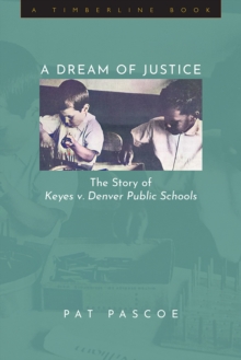 A Dream of Justice : The Story of Keyes v. Denver Public Schools