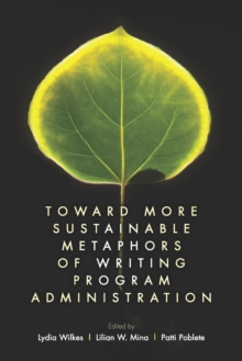 Toward More Sustainable Metaphors of Writing Program Administration