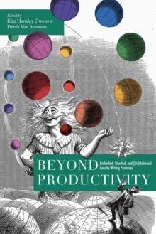 Beyond Productivity : Embodied, Situated, and (Un)Balanced Faculty Writing Processes