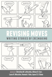 Revising Moves : Writing Stories of (Re)Making