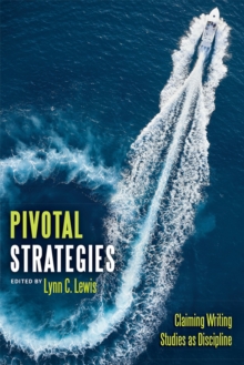 Pivotal Strategies : Claiming Writing Studies as Discipline