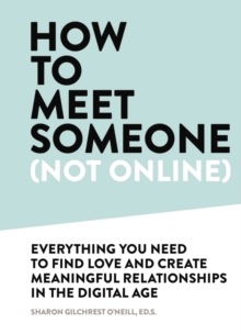 How To Meet Someone (Not Online) : Create More Meaningful Relationships Offline