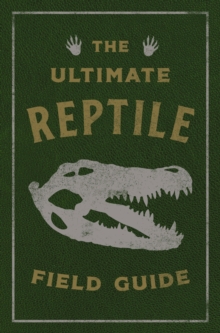 The Ultimate Reptile Field Guide : The Herpetologist's Handbook