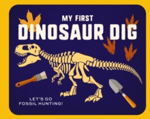 My First Dinosaur Dig : Let's Go Fossil Hunting!