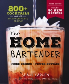 The Home Bartender: The Third Edition : 200+ Cocktails Made with Four Ingredients or Less