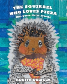 THE SQUIRREL WHO LOVES PIZZA AND OTHER NUTTY STORIES