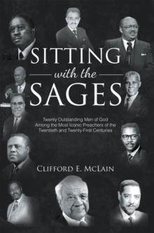 Sitting With The Sages : Twenty Outstanding Men of God Among the Most Iconic Preachers of the Twentieth and Twenty-First Centuries