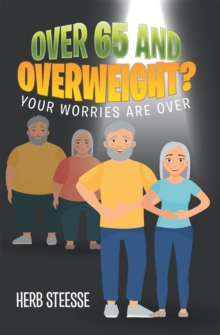 OVER 65 AND OVERWEIGHT? : YOUR WORRIES ARE OVER