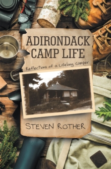 ADIRONDACK CAMP LIFE : Reflections of a Lifelong Camper