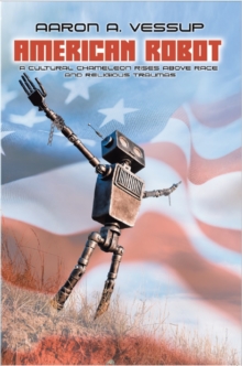 AMERICAN ROBOT : A CULTURAL CHAMELEON RISES ABOVE RACE & RELIGIOUS TRAUMAS