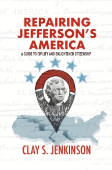 Repairing Jefferson's America : A Guide to Civility and Enlightened Citizenship