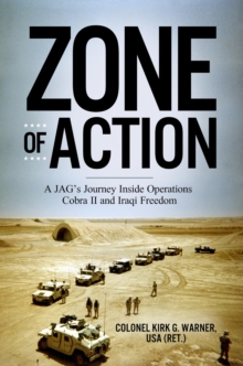 Zone of Action : A JAG's Journey Inside Operations Cobra II and Iraqi Freedom