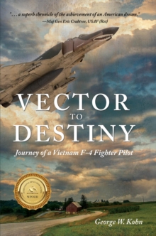 Vector to Destiny : Journey of a Vietnam F-4 Fighter Pilot