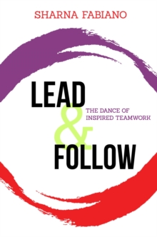 Lead and Follow : The Dance of Inspired Teamwork