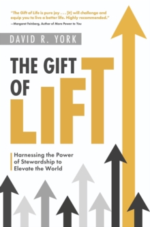 The Gift of Lift : Harnessing the Power of Stewardship to Elevate the World