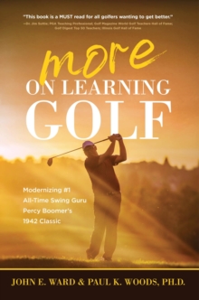 More on Learning Golf : Modernizing #1 All-Time Swing Guru Percy Boomer's 1942 Classic