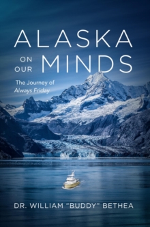 Alaska On Our Minds : The Journey of Always Friday