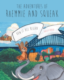 The Adventures of Rhemmie and Squeak : How It All Began