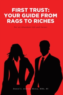 First Trust: Your Guide from Rags to Riches : For an Abundant Life and Career