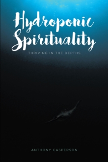 Hydroponic Spirituality : Thriving In The Depths