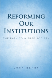 Reforming Our Institutions : The Path to a Free Society