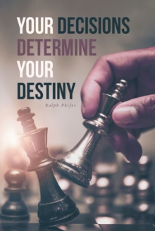 Your Decisions Determine Your Destiny