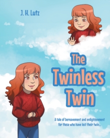 The Twinless Twin : A tale of bereavement and enlightenment for those who have lost their twin...