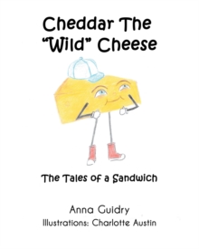 Cheddar The "Wild" Cheese : The Tales of a Sandwich