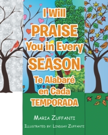 I Will Praise You in Every Season : Te AlabarA(c) en Cada Temporada