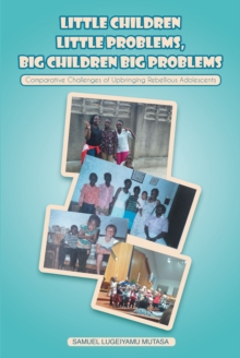 Little Children Little Problems, Big Children Big Problems : Comparative Challenges of Upbringing Rebellious Adolescents