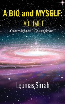 A BIO OF MYSELF : VOLUME 1 & 2 One Might Call Courageous