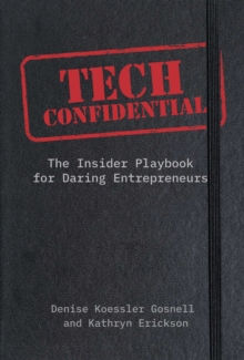Tech Confidential : The Insider's Playbook for Daring Entrepreneurs