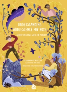 Understanding Adolescence for Boys : A Body-Positive Guide to Puberty