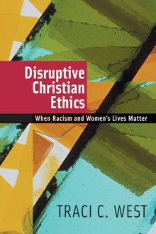 Disruptive Christian Ethics : When Racism and Women's Lives Matter