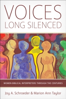 Voices Long Silenced : Women Biblical Interpreters through the Centuries