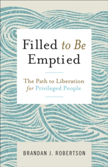 Filled to Be Emptied : The Path to Liberation for Privileged People