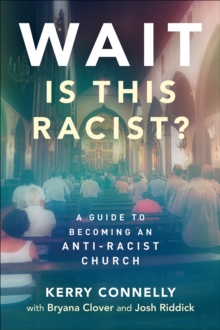 Wait-Is This Racist? : A Guide to Becoming an Anti-racist Church