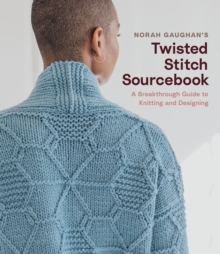 Norah Gaughan's Twisted Stitch Sourcebook : A Breakthrough Guide to Knitting and Designing