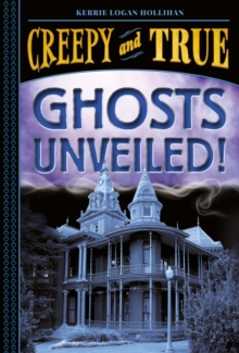 Ghosts Unveiled! (Creepy and True #2)