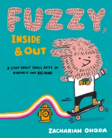 Fuzzy, Inside and Out : A Story About Small Acts of Kindness and Big Hair