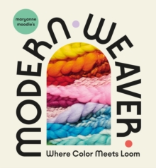 Maryanne Moodie's Modern Weaver : Where Color Meets Loom