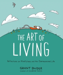 The Art of Living : Reflections on Mindfulness and the Overexamined Life