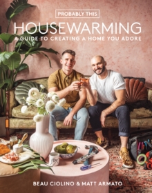 Probably This Housewarming : A Guide to Creating a Home You Adore