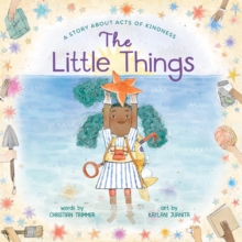 The Little Things : A Story About Acts of Kindness