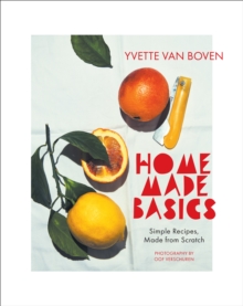 Home Made Basics : Simple Recipes, Made from Scratch