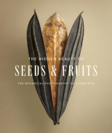 The Hidden Beauty of Seeds & Fruits : The Botanical Photography of Levon Biss