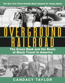 Overground Railroad (The Young Adult Adaptation) : The Green Book and the Roots of Black Travel in America