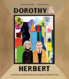 Dorothy & Herbert : An Ordinary Couple and Their Extraordinary Collection of Art